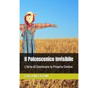 Il Palcoscenico Invisibile: L'Arte di Dominare la Propria Ombra
