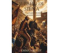 IL PALIO DI SIENA - Rito, Contrade e Identità tra Provenzano e Assunta: Storia, simboli e tradizioni della festa più celebre di Siena (Tradizioni & Folklore)