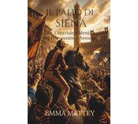 IL PALIO DI SIENA - Rito, Contrade e Identità tra Provenzano e Assunta: Storia, simboli e tradizioni della festa più celebre di Siena (Tradizioni & Folklore)