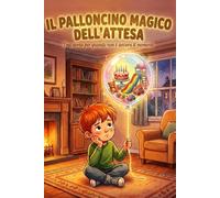 Il Palloncino Magico dell'Attesa: Una storia per quando "non è ancora ora" | Insegnare la pazienza e gestire le emozioni ai bambini (3-7 anni)