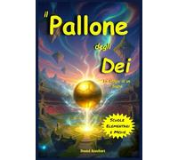 Il Pallone degli Dei - La Magia di un Sogno: Libro fantasy per bambini e ragazzi di 9 10 11 12 anni tra avventure magiche e il Calcio