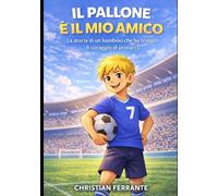 IL PALLONE È IL MIO AMICO: La storia di un bambino che ha trovato il coraggio di provarci