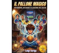 Il Pallone Magico: Un bambino, un sogno e otto leggende del calcio