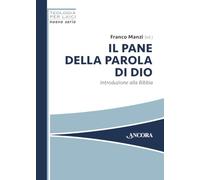 Il pane della parola di Dio. Introduzione alla Bibbia (Teologia per laici)