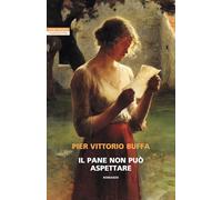 Il pane non può aspettare (I narratori delle tavole)