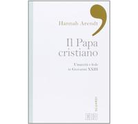 Il papa cristiano. Umanità e fede in Giovanni XXIII (Sguardi)