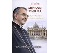 IL PAPA GIOVANNI PAOLO I: 33 giorni di pontificato e una morte senza risposte