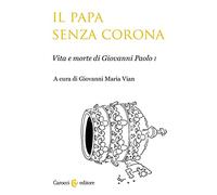 Il papa senza corona. Vita e morte di Giovanni Paolo I (Studi storici Carocci)