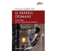 Il papato domani. Contributi per un confronto ecumenico (Giornale di teologia)