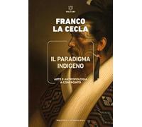 Il paradigma indigeno. Arte e antropologia a confronto (Biblioteca/antropologia)