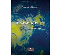 Il Paradiso esiste. Le verità nascoste (Saggistica)