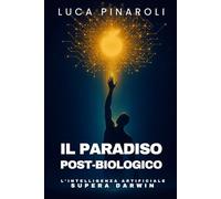 Il Paradiso post-biologico: L'intelligenza artificiale supera Darwin