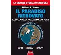 Il paradiso ritrovato. La culla della razza umana al Polo Nord (La grande storia misteriosa)