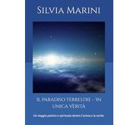 Il Paradiso Terrestre - In Unica Verità: Un viaggio poetico e spirituale dentro l’anima e la verità.