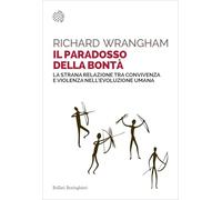 Il paradosso della bontà. La strana relazione tra convivenza e violenza nell'evoluzione umana (Saggi tascabili)
