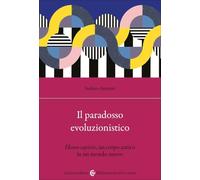 Il paradosso evoluzionistico. «Homo sapiens», un corpo antico in un mondo nuovo (Biblioteca di testi e studi)