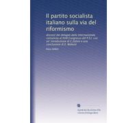Il partito socialista italiano sulla via del riformismo: discorsi dei delegati della Internazionale comunista al XVIII Congresso del P.S.I. con un' ... di C.Zetkin e una conclusione di E. Walecki