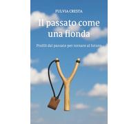 Il passato come una fionda: Profili dal passato per tornare al futuro