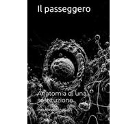 Il passeggero: Anatomia di una sostituzione (Racconti)