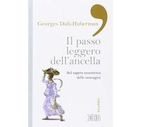 Il passo leggero dell'ancella. Sul sapere eccentrico delle immagini (Sguardi)