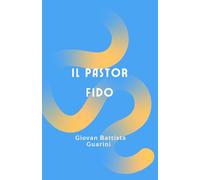 Il Pastor Fido di Giovan Battista Guarini: Letteratura, cultura, memoria del patrimonio Italiano. Per scuole, Licei e Ist. magistrali