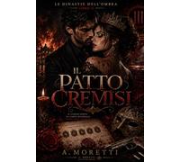 Il Patto Cremisi: Dark Mafia Romance Psicologico tra Segreti di Famiglia, Ossessione e Tradimenti | Le Dinastie dell’Ombra - Libro II