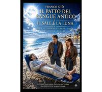 IL PATTO DEL SANGUE ANTICO: IL SALE E LA LUNA (COMMISSARIO VALENTE 1 La Nascita)