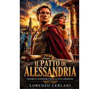 Il patto di Alessandria: Cesare e Cleopatra nella città assediata