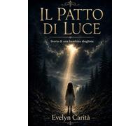 IL PATTO DI LUCE: STORIA DI UNA BAMBINA SBAGLIATA