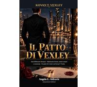 Il Patto di Vexley: Dark Billionaire Romance - Matrimonio forzato, nemici-amanti e ossessione