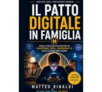 Il Patto Digitale in Famiglia: Regole pratiche per genitori su smartphone, social, videogiochi e AI senza litigare ogni giorno