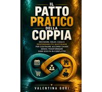Il patto pratico della coppia: Decisioni, soldi, casa e responsabilità quotidiane per costruire accordi chiari senza trasformare ogni scelta in conflitto