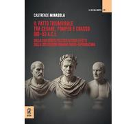 Il patto triumvirale tra Cesare, Pompeo e Crasso (60-53 a.C.): dalla sua genesi politica ai suoi effetti sulla costituzione romana tardo-repubblicana