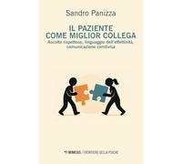 Il paziente come miglior collega. Ascolto rispettoso, linguaggio dell’effettività, comunicazione condivisa (Frontiere della psiche)