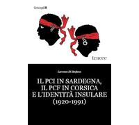 Il PCI in Sardegna, il PCF in Corsica e l'identità insulare (1920-1991) (Tracce)