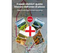 Il peak district: guida bianca dell'area di picco 2026: Viaggi tra valli di pietra e borghi senza tempo