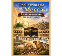 Il pellegrinaggio alla Mecca (Hajj) è stato reso chiaro per i convertiti: Una guida pratica e affidabile per i nuovi musulmani che compiono l'Hajj con ... comprensione (Serie islamica di Zaid Farooq)