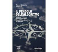 Il pendolo dell'algoritmo. Sguardi multidisciplinari sull' Intelligenza Artificiale (La società)