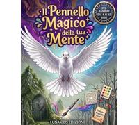 Il Pennello Magico della tua Mente: Scatena la magia nella tua mente! Unisciti all'uccellino Croma per un viaggio straordinario dove l'eroe sei tu!