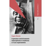 Il pensiero autisticamente indisciplinato in medicina e il suo superamento (Classici della psichiatria)
