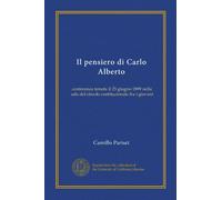 Il pensiero di Carlo Alberto (Vol-1): conferenza tenuta il 25 giugno 1899 nella sala del circolo costituzionale fra i giovani