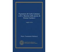 Il pensiero di Carlo Cattaneo e di G. Mazzini nelle poesie di Giosue Carducci: saggio critico