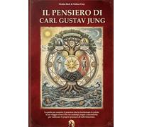IL PENSIERO DI JUNG: La guida per scoprire il pensiero che ha trasformato la psiche in un viaggio verso il Sé: tra archetipi, sogni e sincronicità per realizzare il proprio processo di individuazione