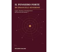 Il pensiero forte di Emanuele Severino: Logica, élenchos e formalizzazione dell’eternità dell’essente