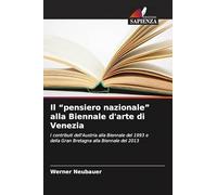 Il "pensiero nazionale" alla Biennale d'arte di Venezia: I contributi dell'Austria alla Biennale del 1993 e della Gran Bretagna alla Biennale del 2013