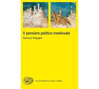 Il pensiero politico medievale (Piccola biblioteca Einaudi. Mappe)