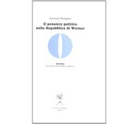 Il pensiero politico nella Repubblica di Weimar. Carl Schmitt, Hermann Heller, Gerhard Leibhloz (Diotima. Questioni di filosofia e politica)