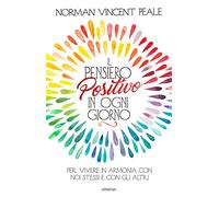 Il pensiero positivo in ogni giorno. Per vivere in armonia con noi stessi e con gli altri (Anima)