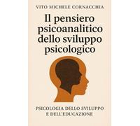 Il pensiero psicoanalitico dello sviluppo psicologico