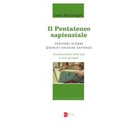 Il Pentateuco sapienziale. Proverbi, Giobbe, Qohelet, Siracide, Sapienza. Caratteristiche letterarie e temi teologici (Testi e commenti)